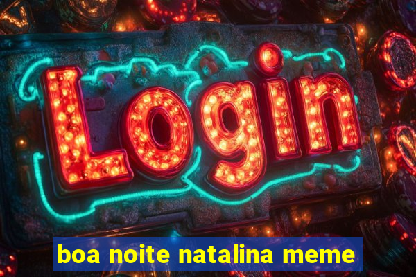 boa noite natalina meme